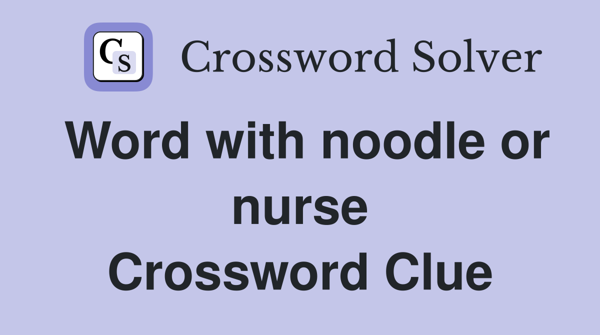 Word with noodle or nurse Crossword Clue