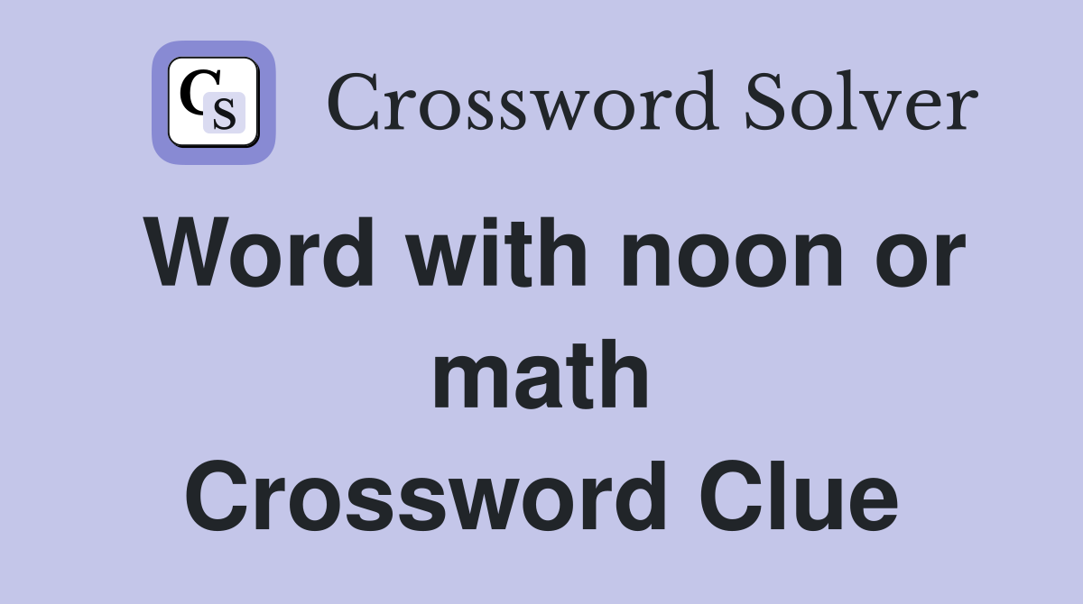 Word with noon or math Crossword Clue