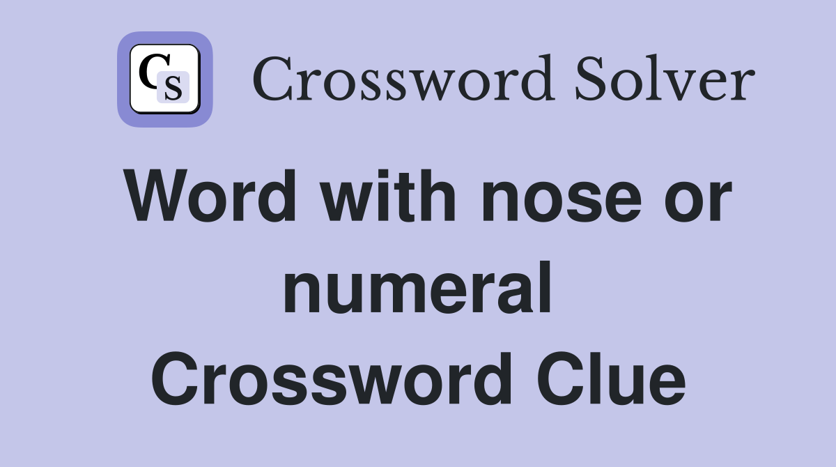 Word with nose or numeral Crossword Clue