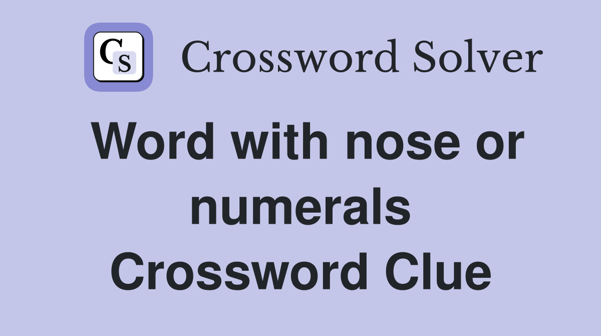 Word with nose or numerals Crossword Clue