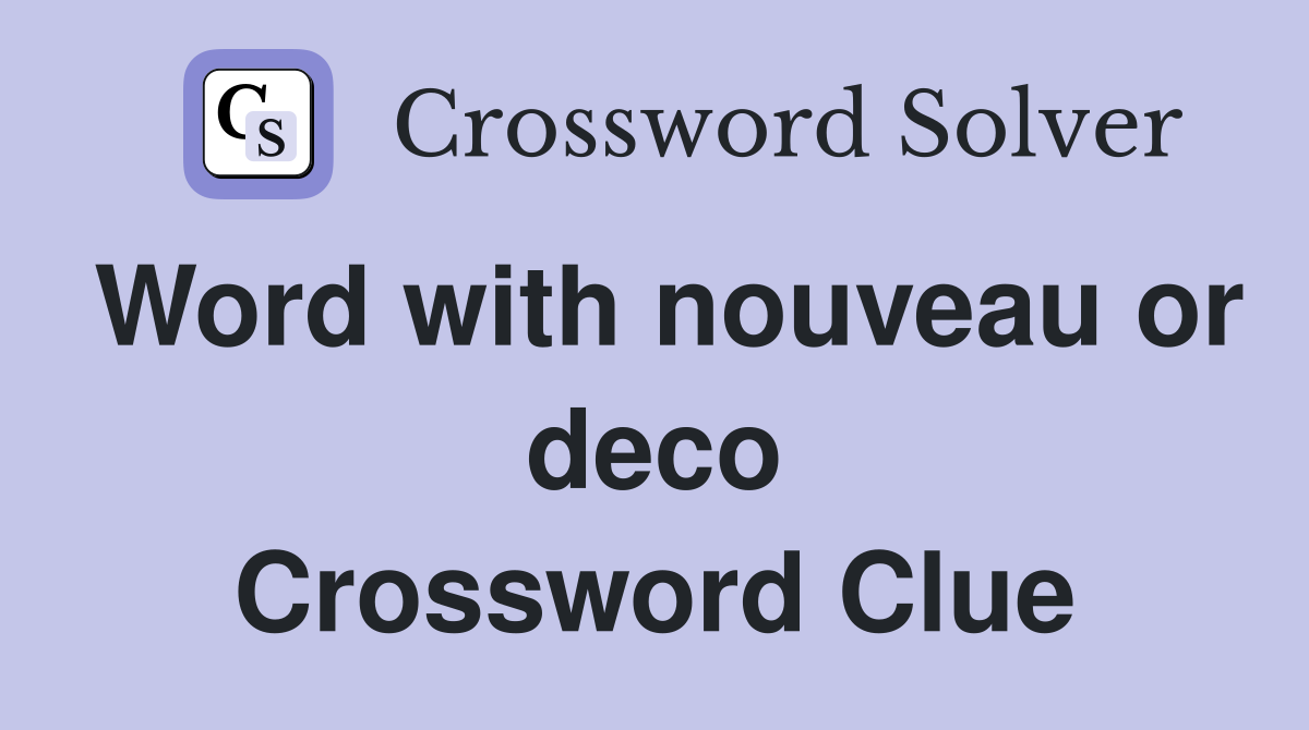 Word with nouveau or deco Crossword Clue