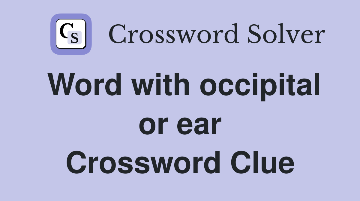 Word with occipital or ear Crossword Clue