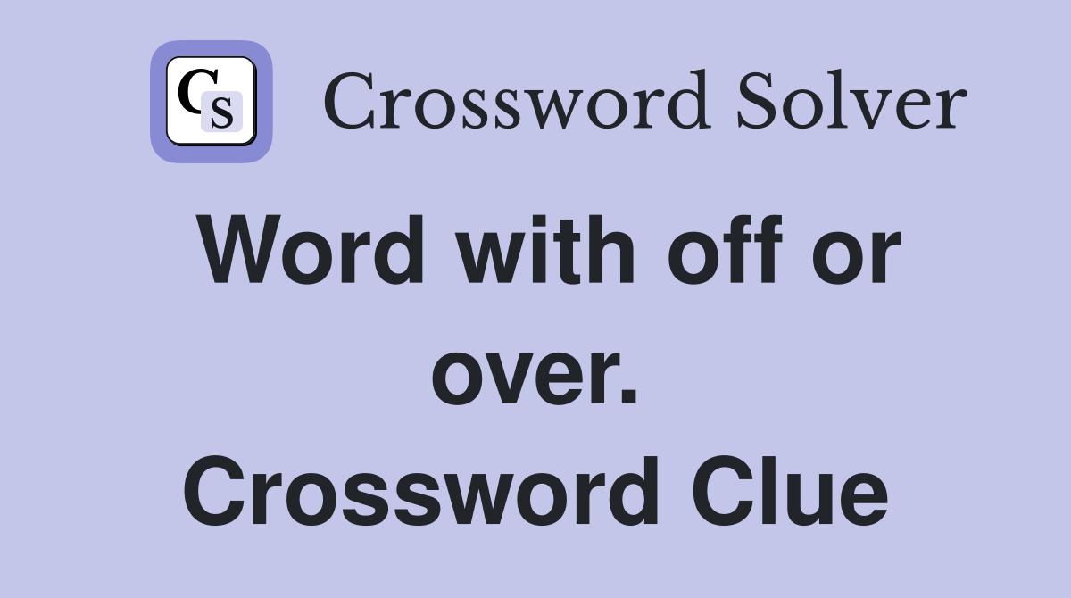 Word with off or over. Crossword Clue