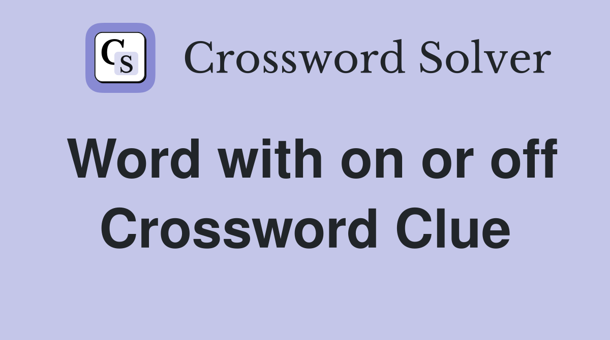 Word with on or off Crossword Clue