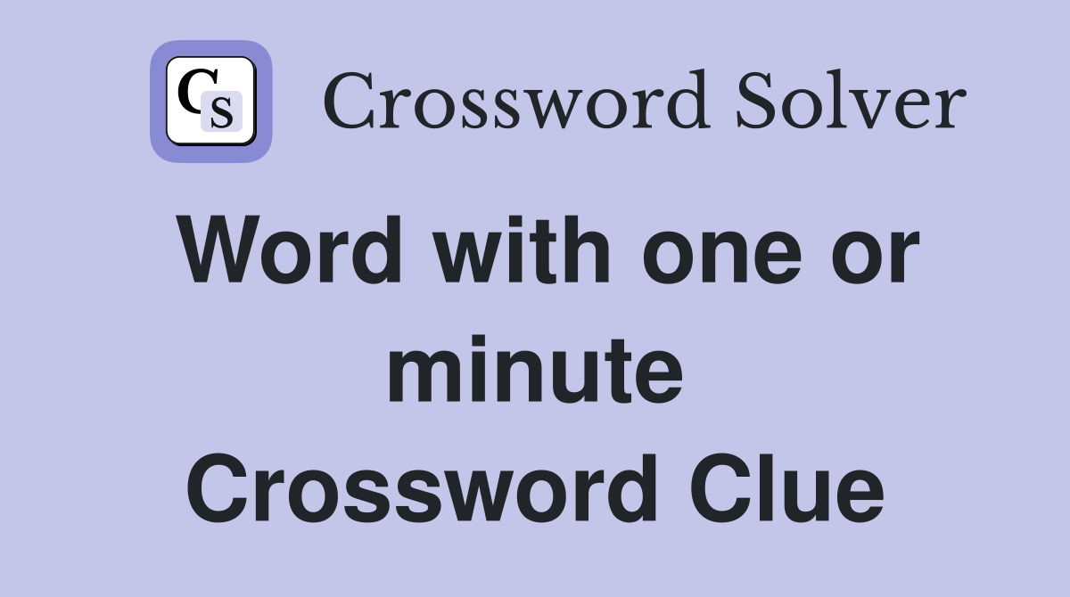 Word with one or minute Crossword Clue