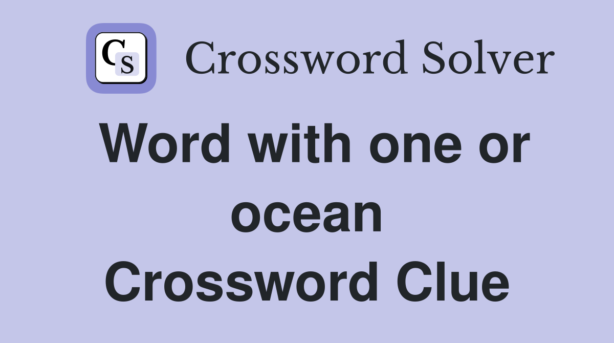 Word with one or ocean Crossword Clue