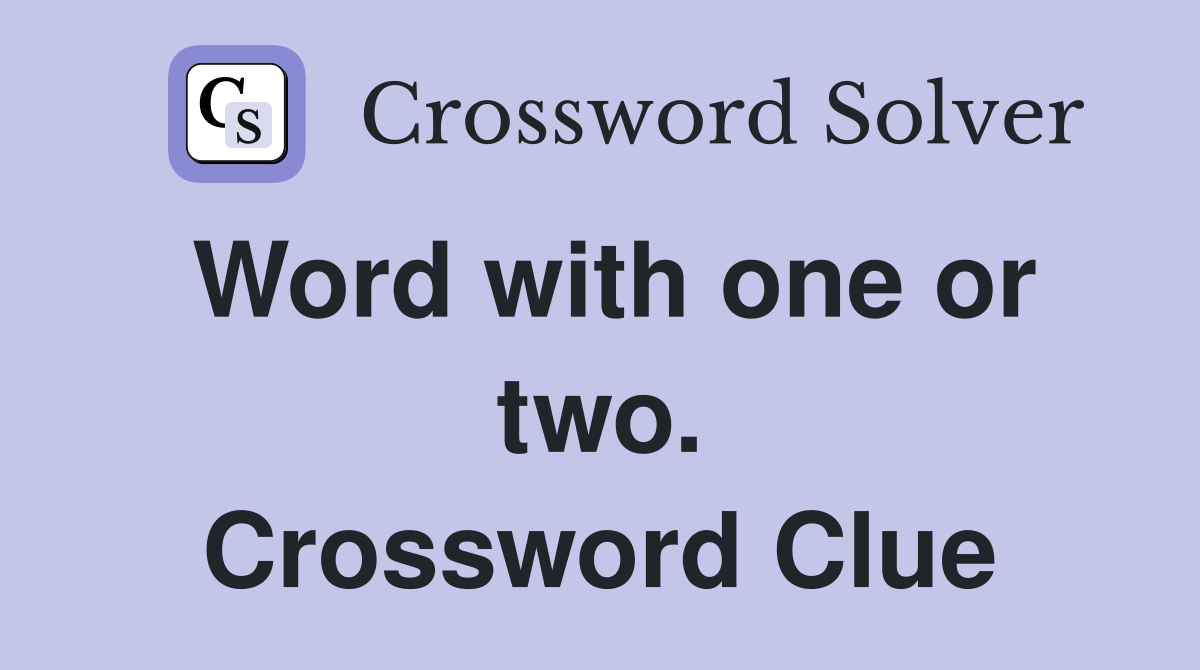 Word with one or two. Crossword Clue