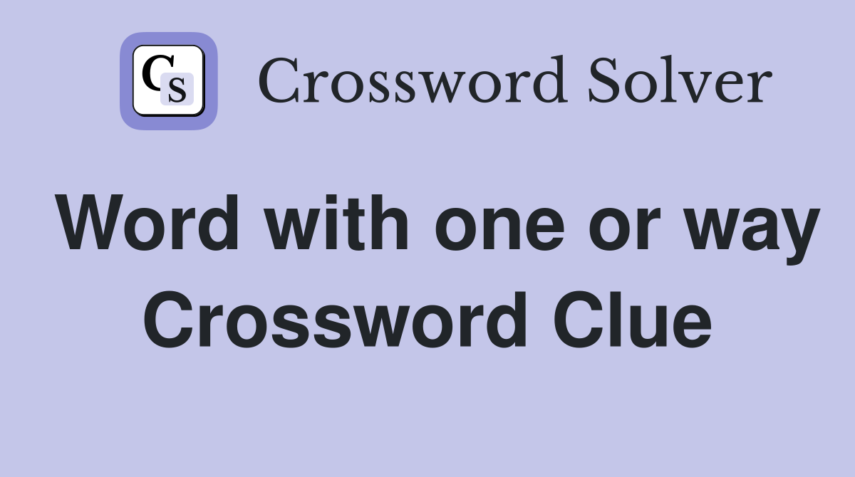 Word with one or way Crossword Clue