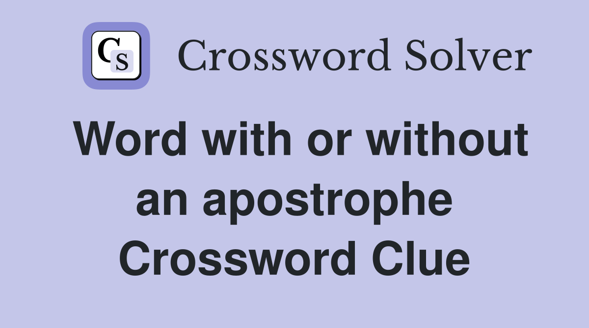 Word with or without an apostrophe Crossword Clue