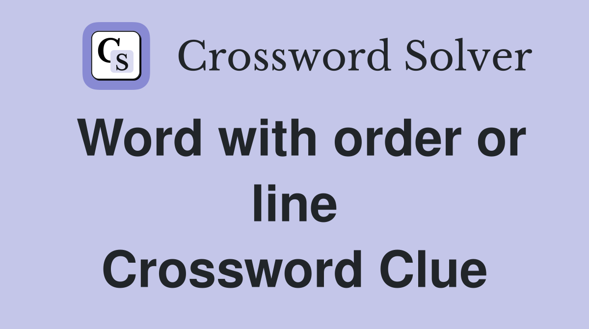 Word with order or line Crossword Clue