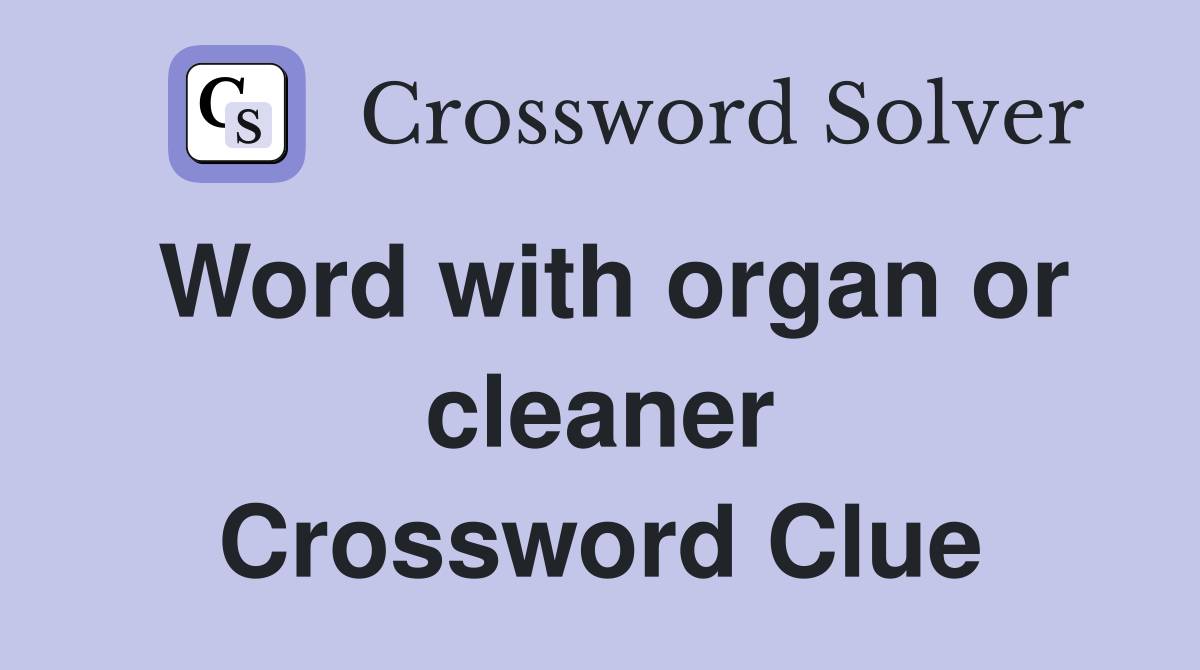 Word with organ or cleaner Crossword Clue