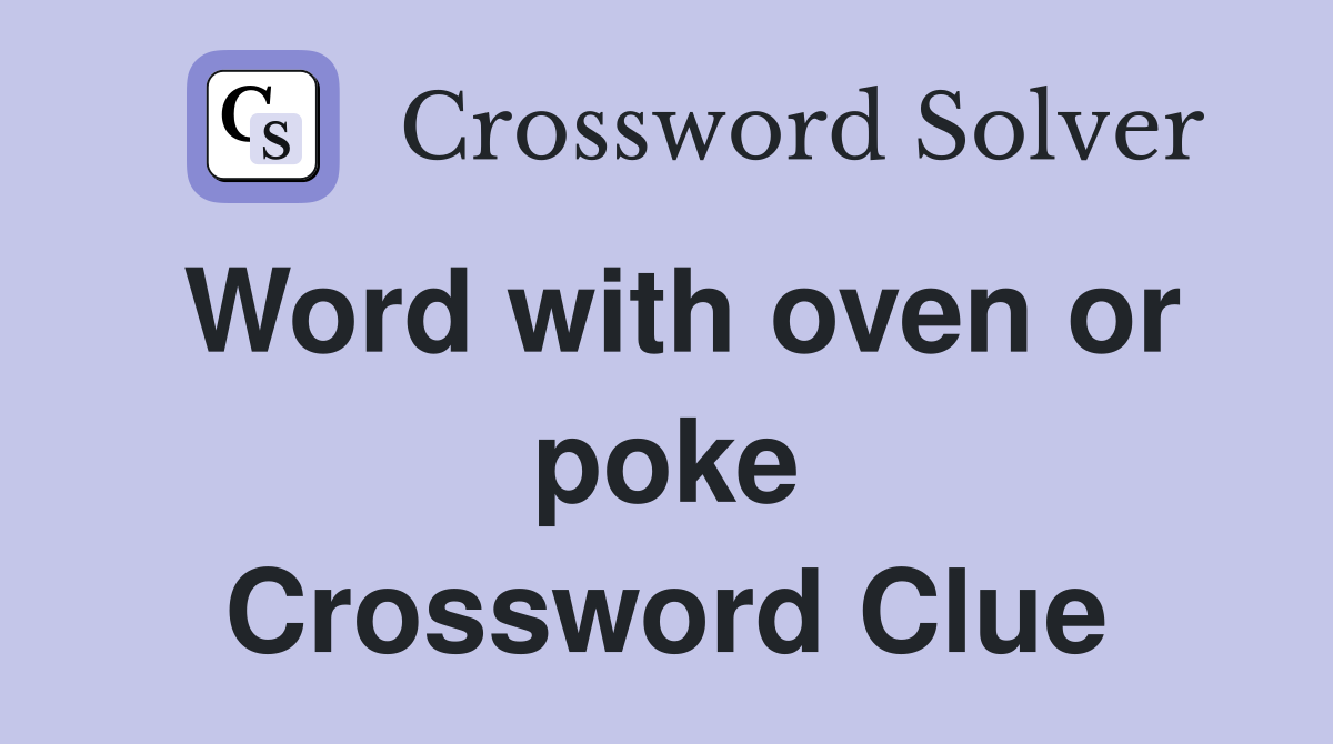 Word with oven or poke Crossword Clue