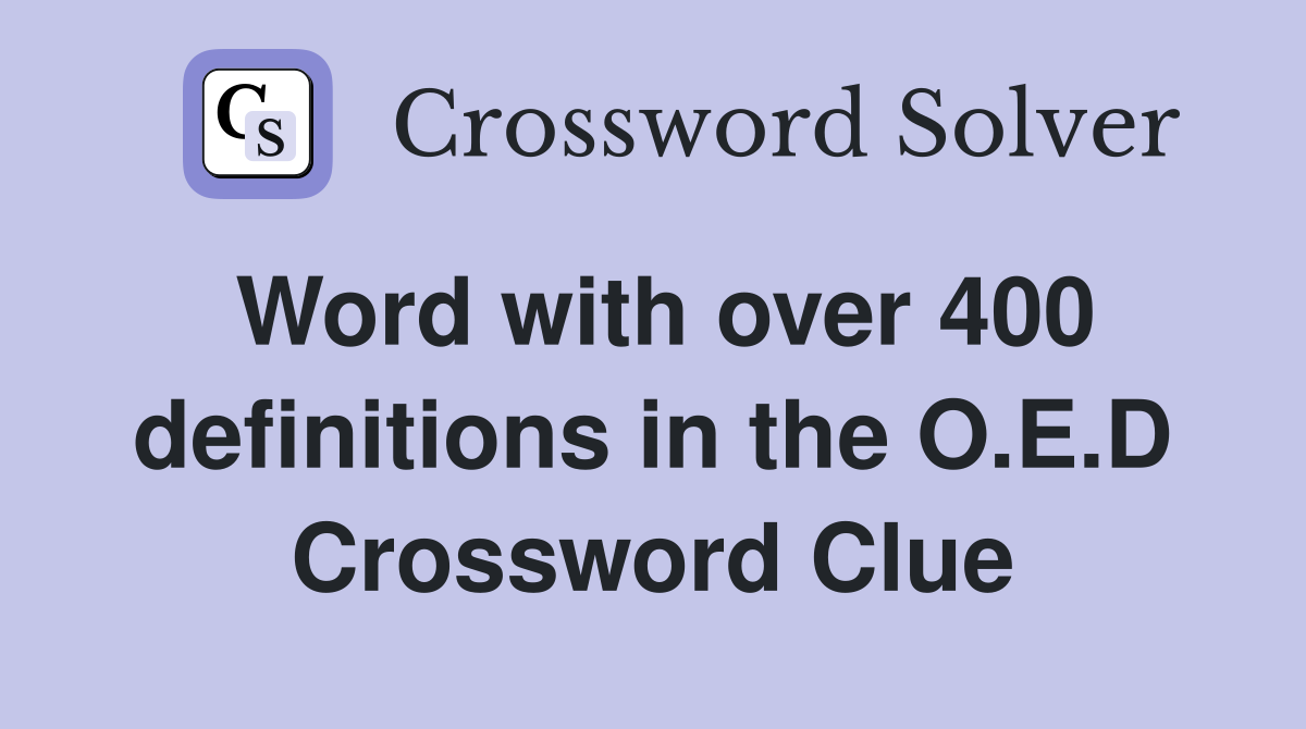Word with over 400 definitions in the O.E.D Crossword Clue