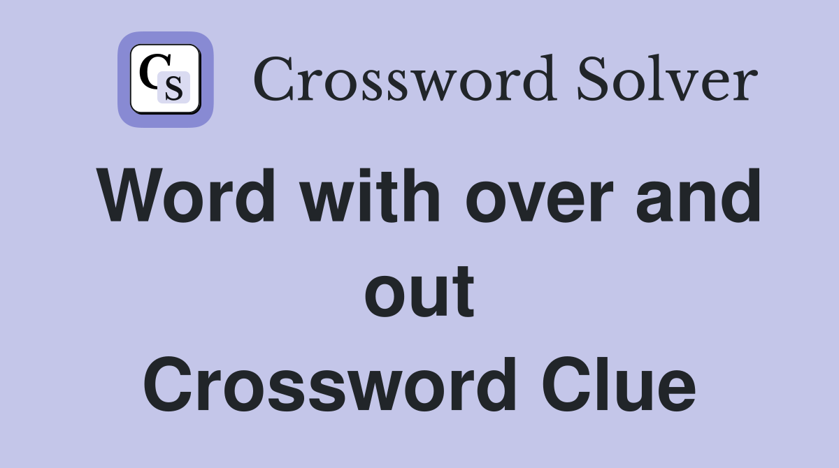 Word with over and out Crossword Clue