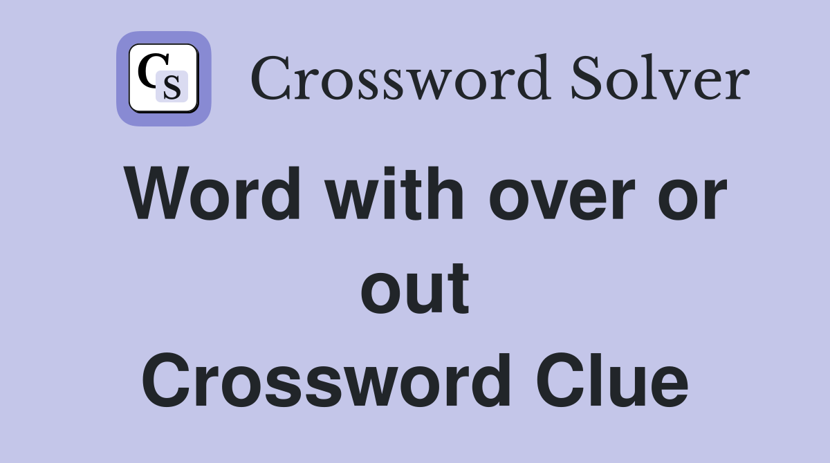 Word with over or out Crossword Clue