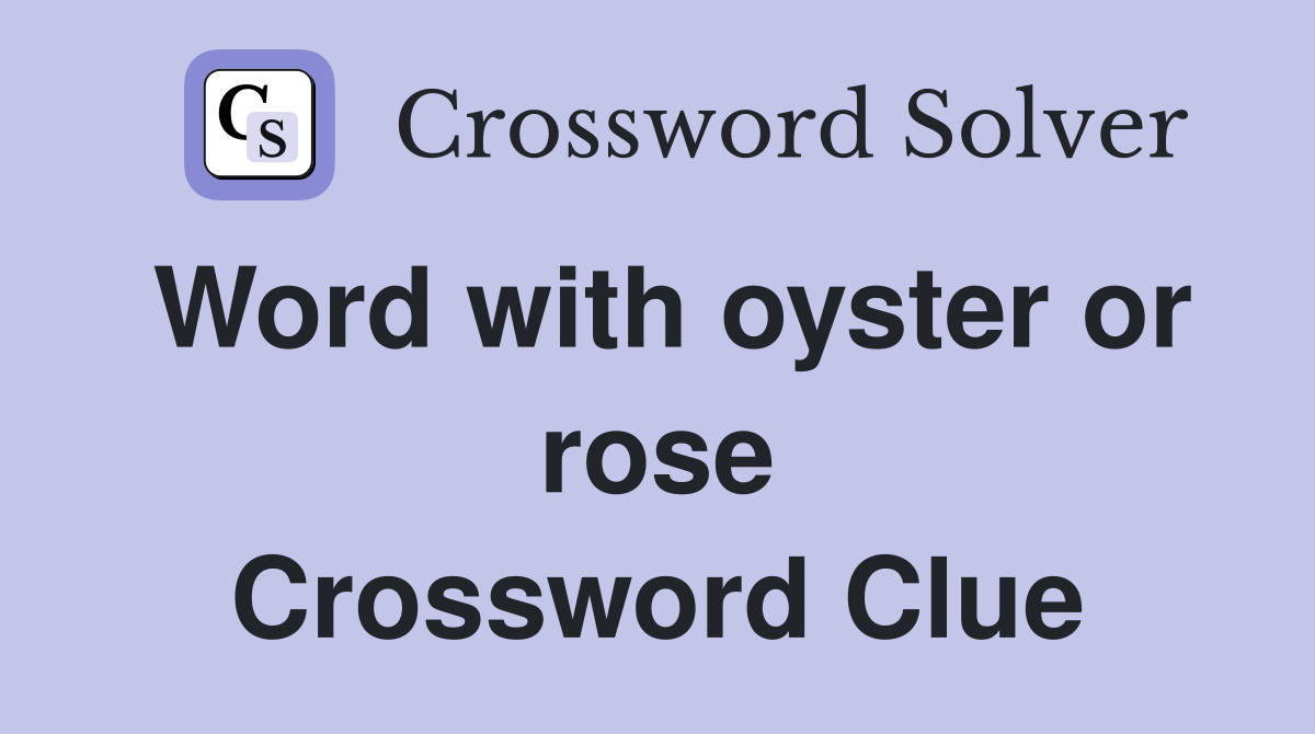 Word with oyster or rose Crossword Clue