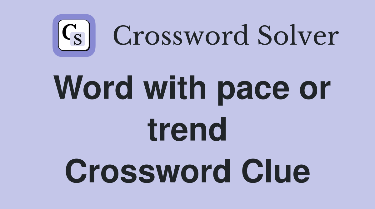 Word with pace or trend Crossword Clue
