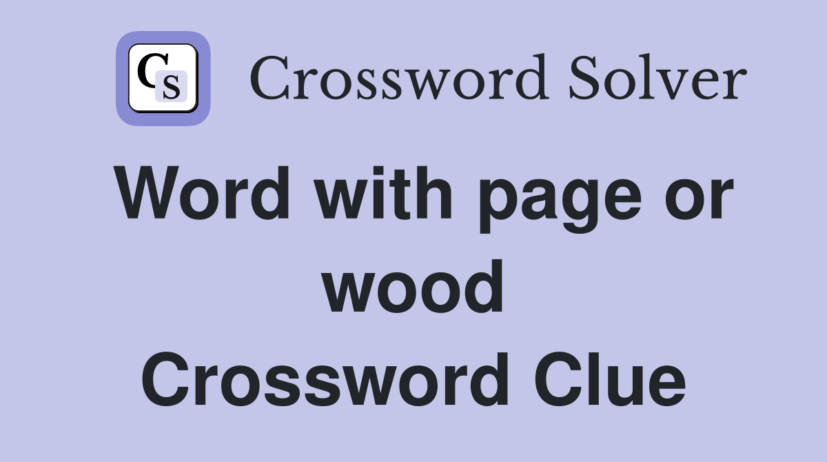 Word with page or wood Crossword Clue