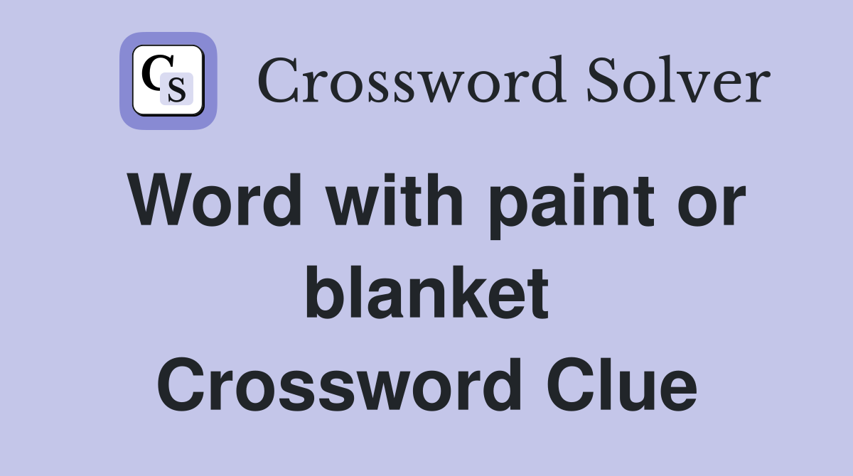 Word with paint or blanket Crossword Clue