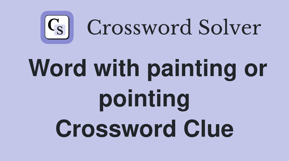 Word with painting or pointing Crossword Clue