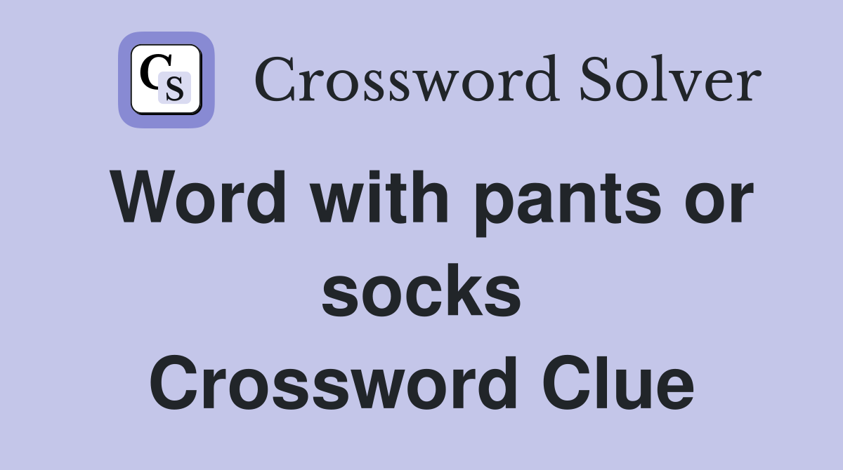 Word with pants or socks Crossword Clue