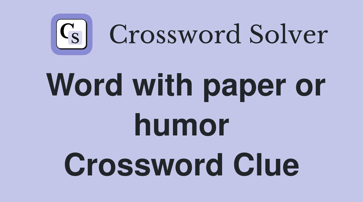 Word with paper or humor Crossword Clue