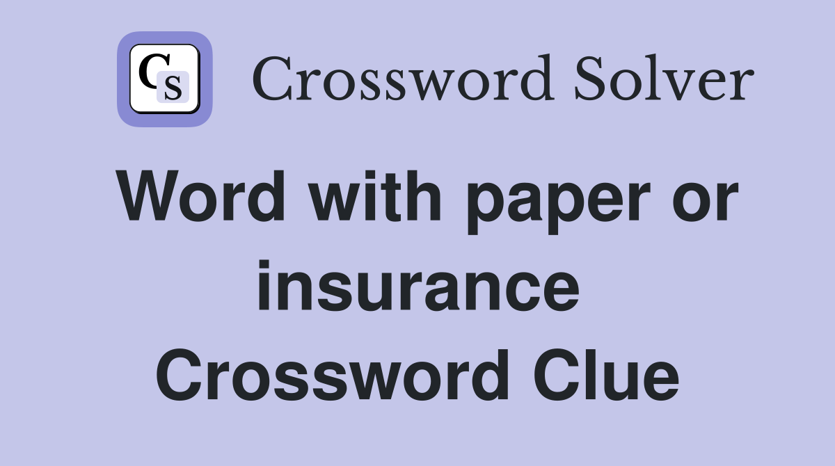 Word with paper or insurance Crossword Clue