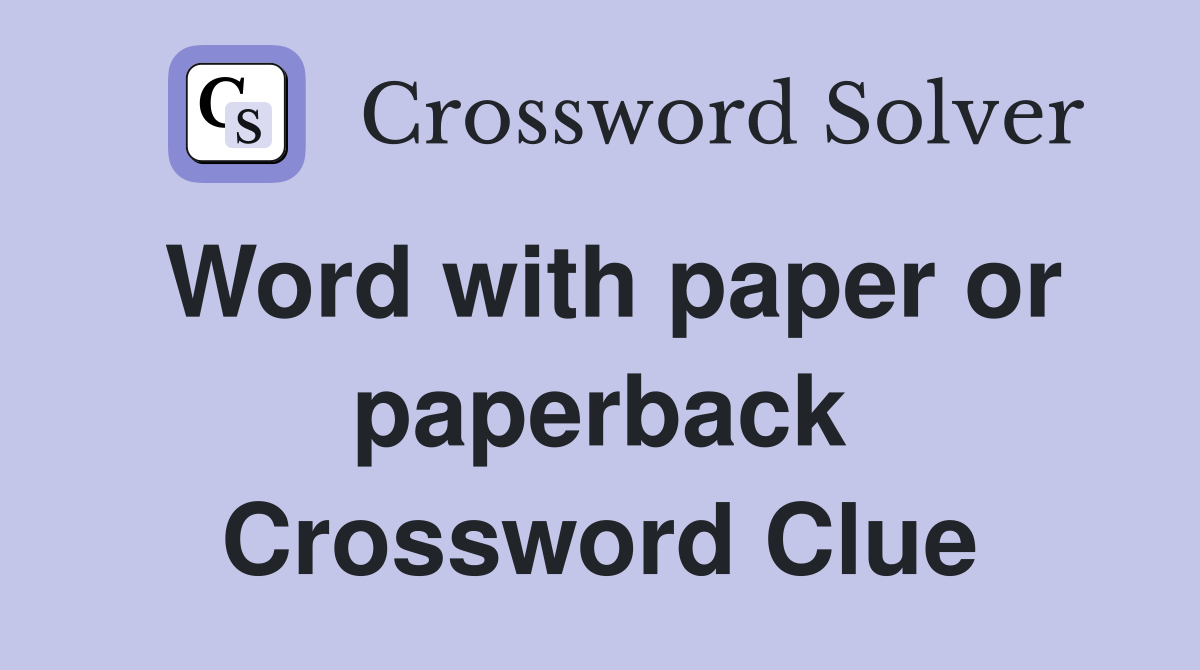 Word with paper or paperback Crossword Clue