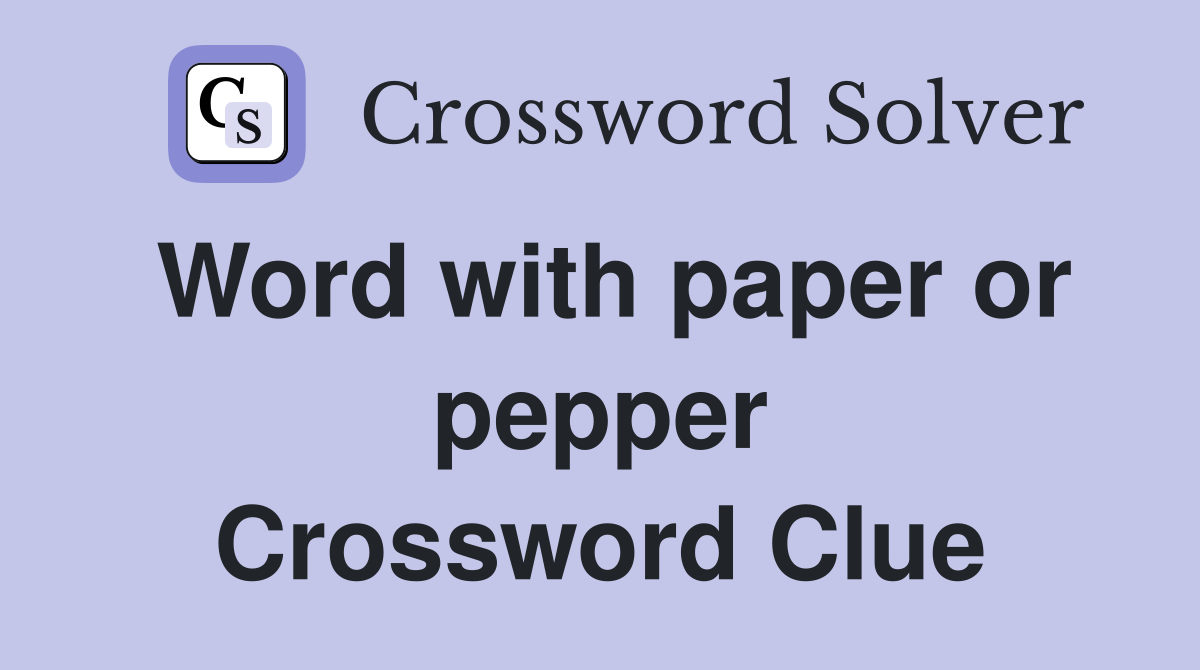 Word with paper or pepper Crossword Clue