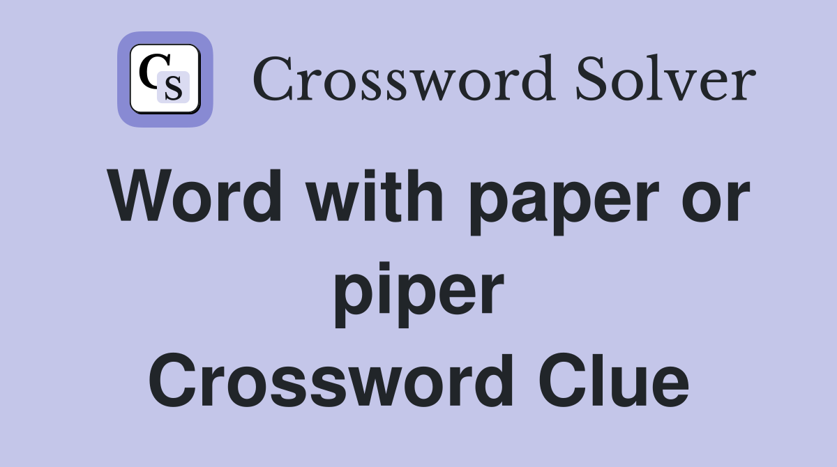 Word with paper or piper Crossword Clue