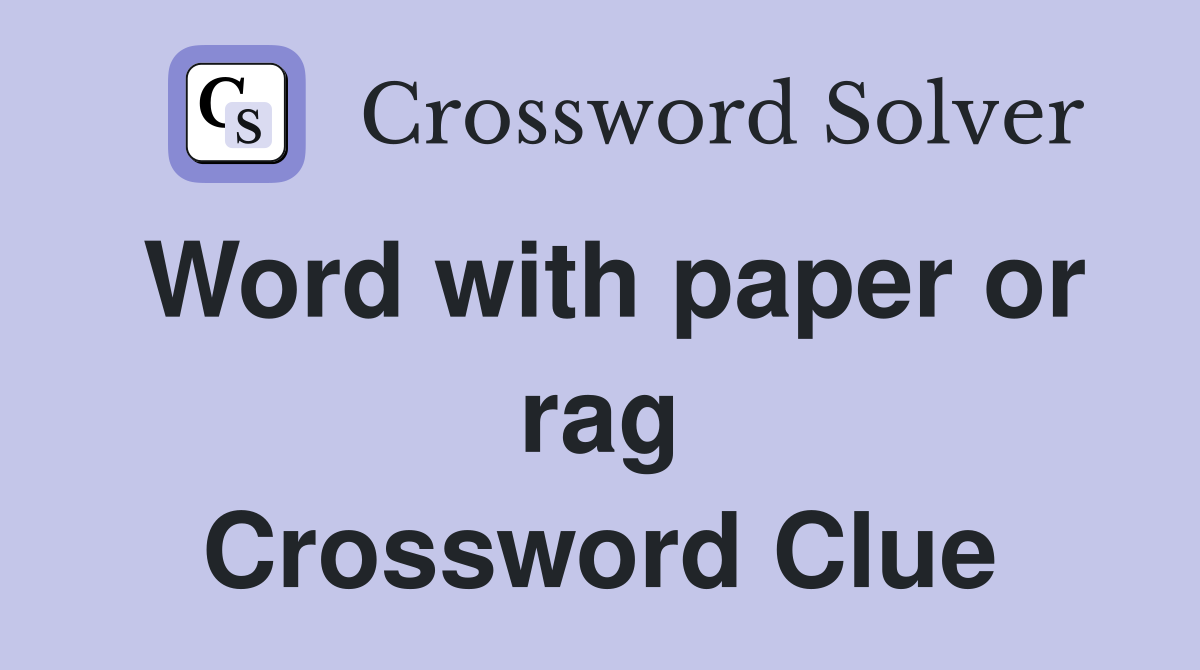 Word with paper or rag Crossword Clue
