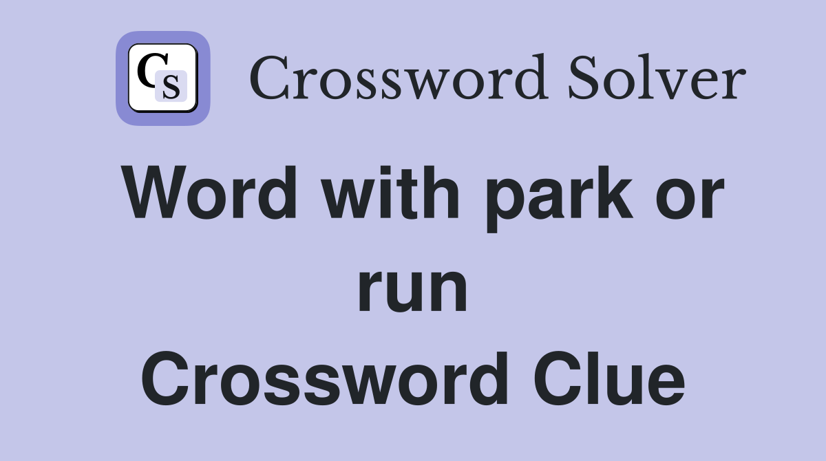 Word with park or run Crossword Clue
