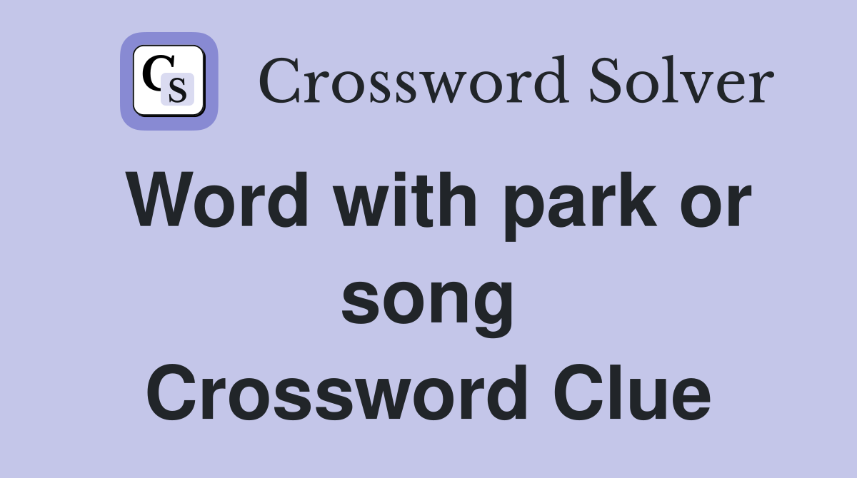 Word with park or song Crossword Clue