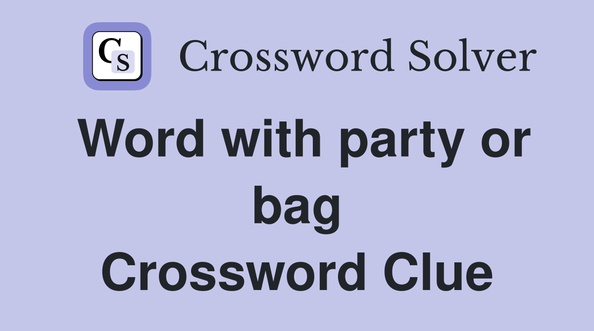 Word with party or bag Crossword Clue