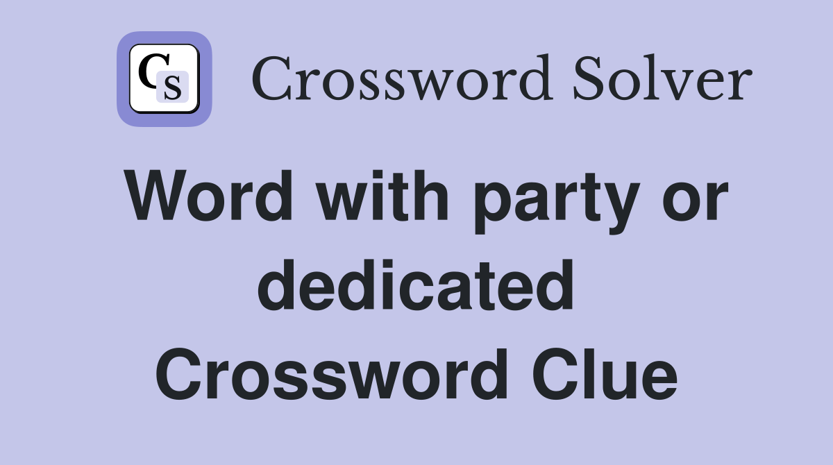 Word with party or dedicated Crossword Clue