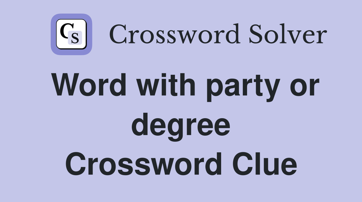 Word with party or degree Crossword Clue