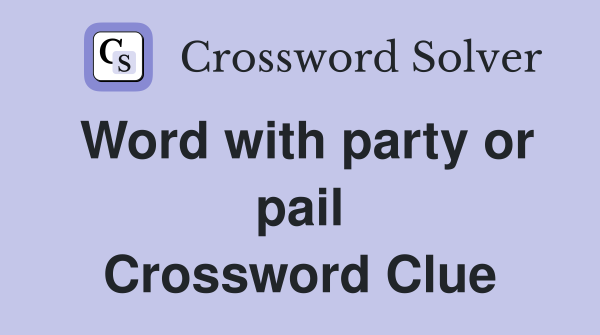Word with party or pail Crossword Clue