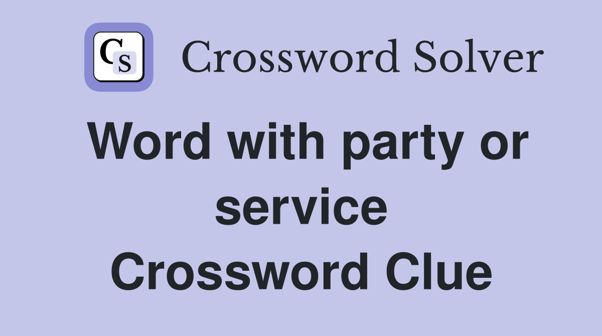 Word with party or service Crossword Clue