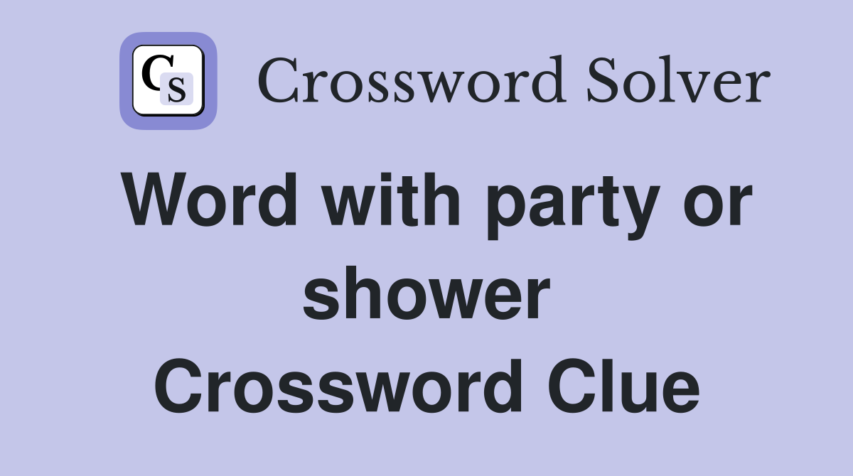Word with party or shower Crossword Clue