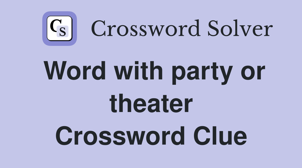 Word with party or theater Crossword Clue
