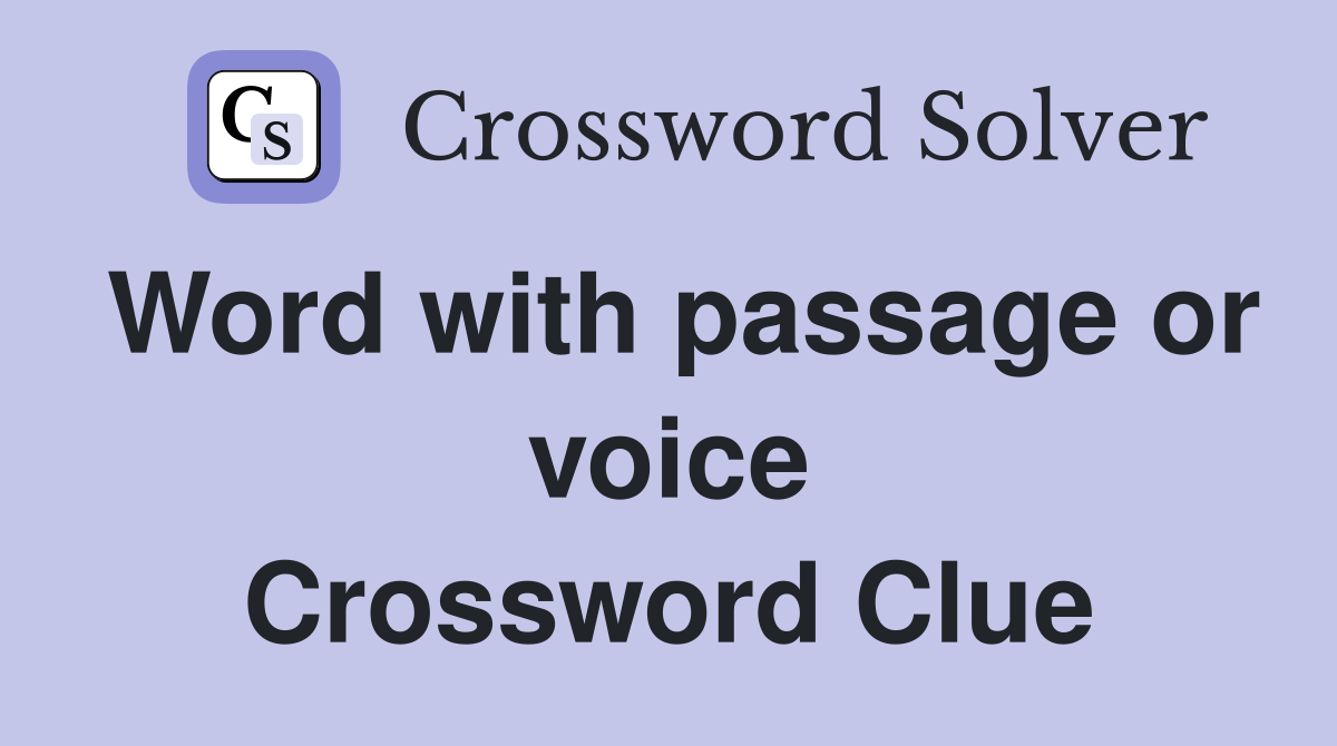 Word with passage or voice Crossword Clue