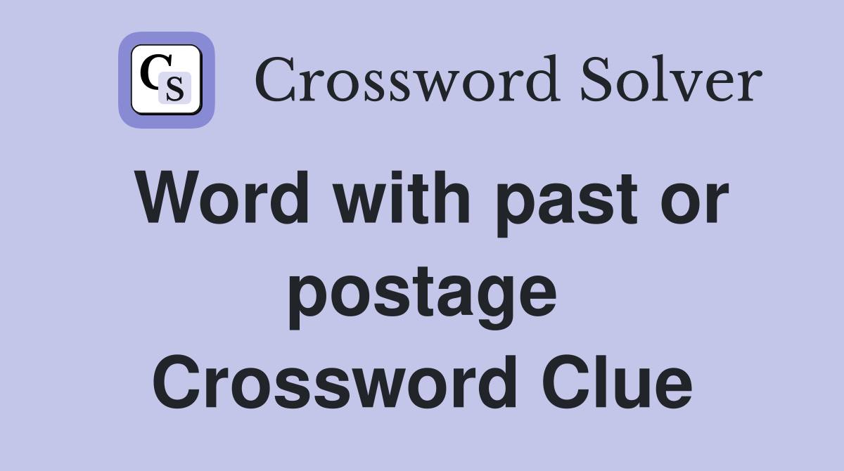 Word with past or postage Crossword Clue
