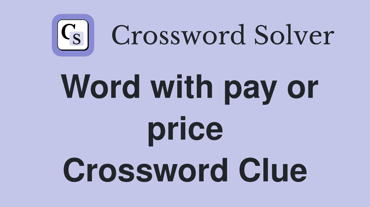 Word with pay or price Crossword Clue