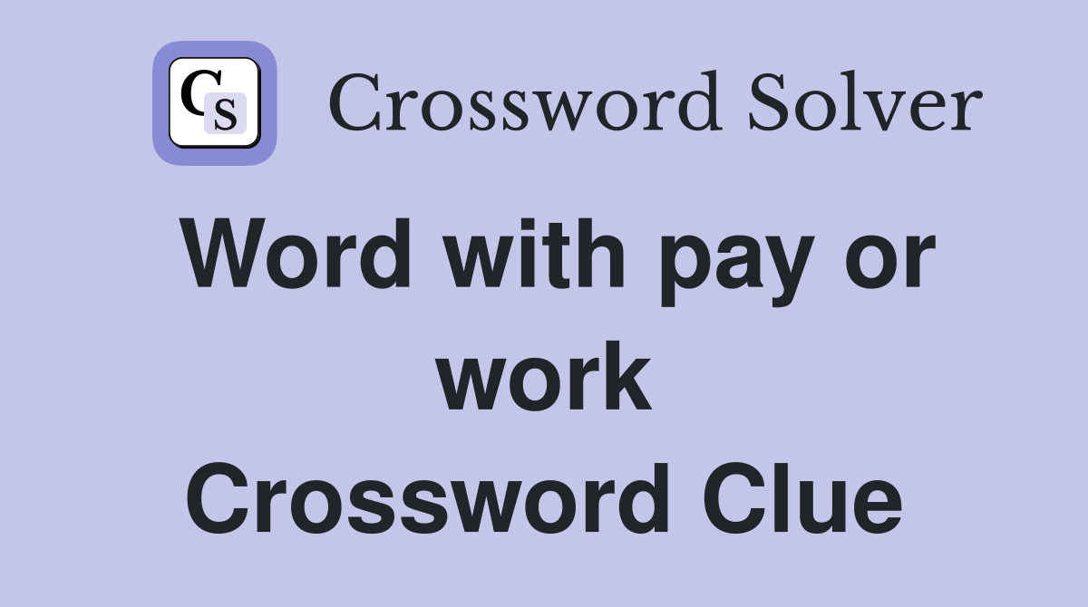 Word with pay or work Crossword Clue