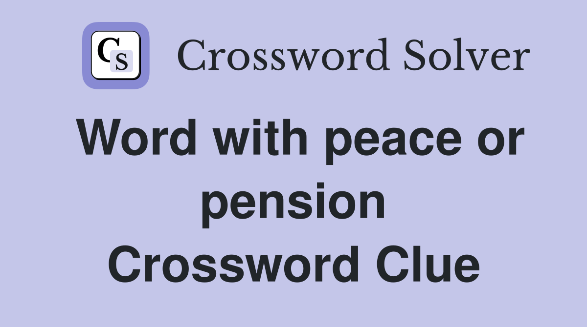 Word with peace or pension Crossword Clue
