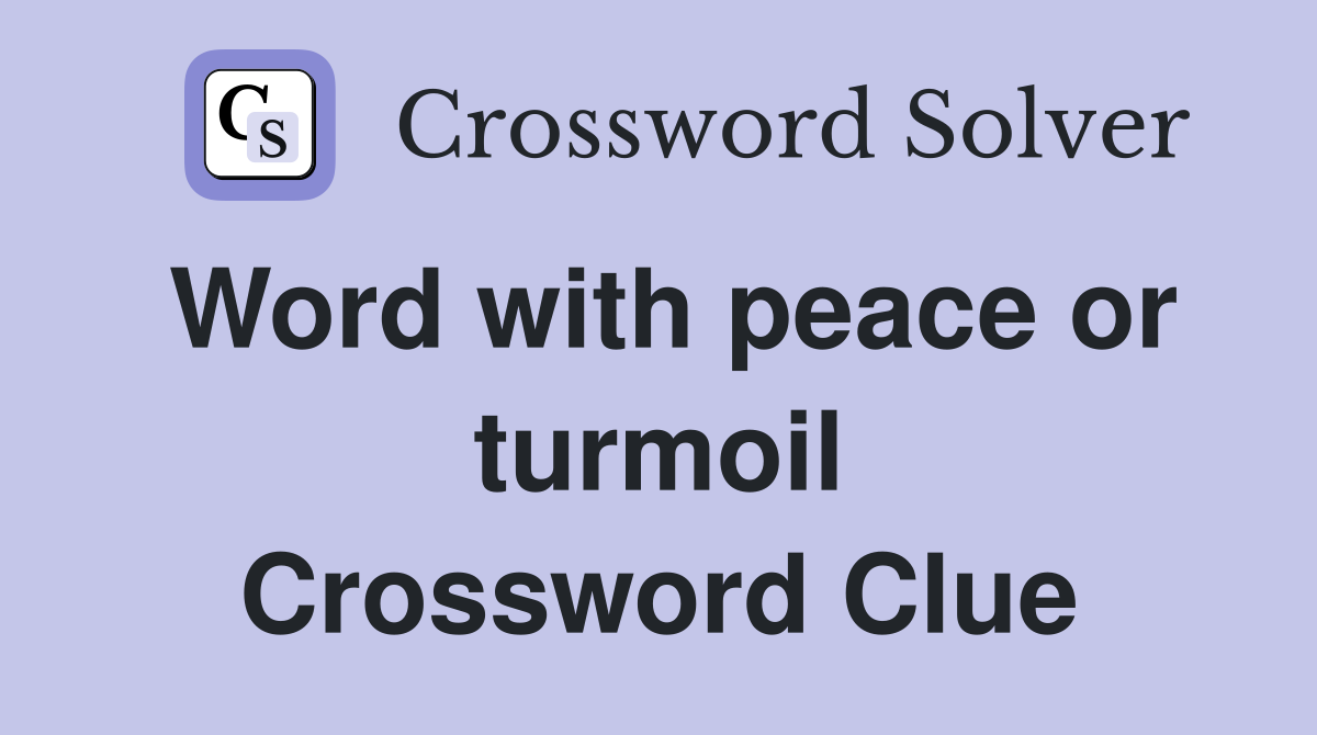 Word with peace or turmoil Crossword Clue