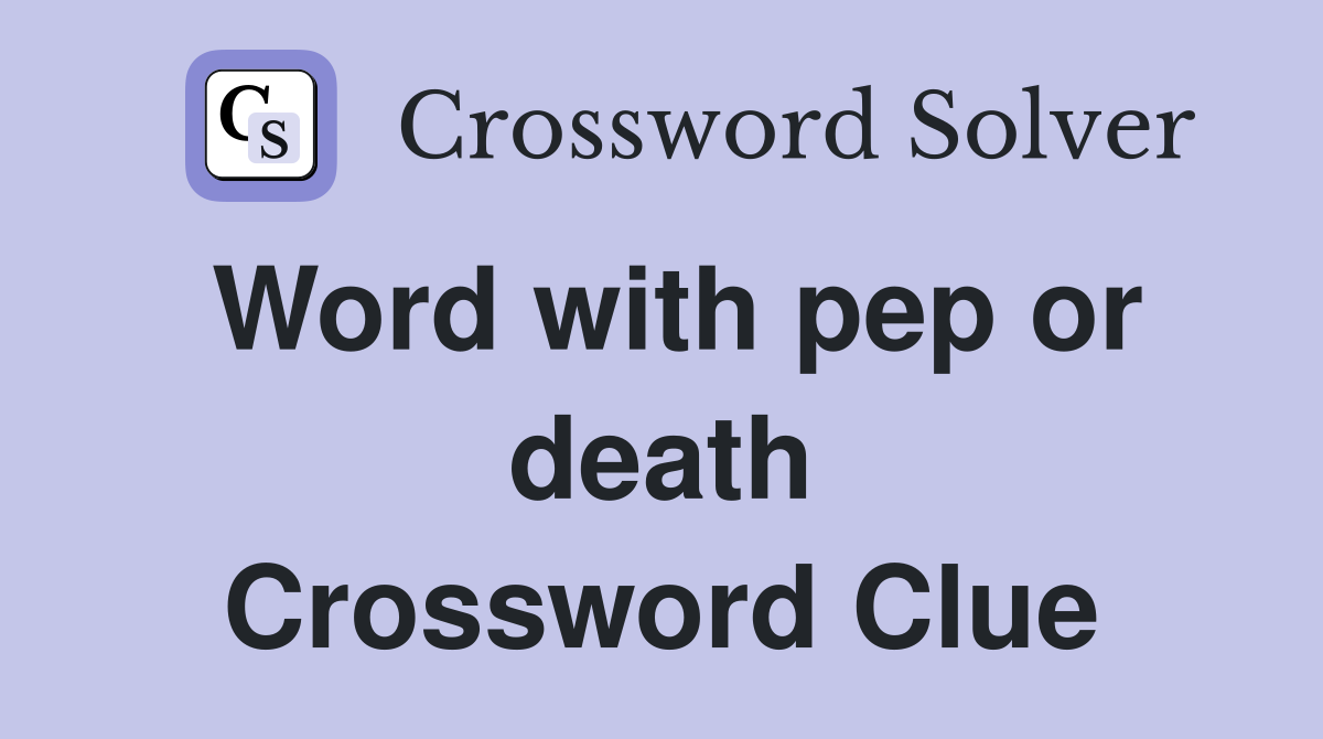 Word with pep or death Crossword Clue