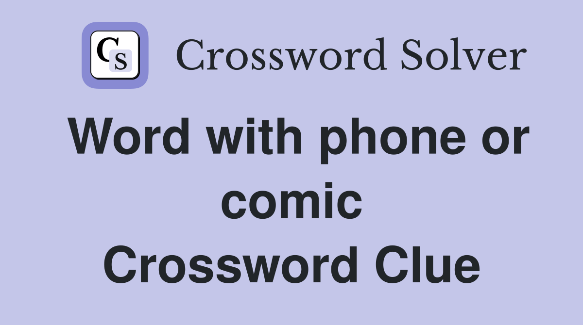 Word with phone or comic Crossword Clue