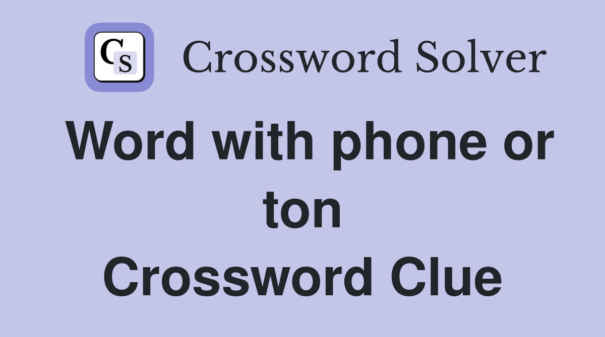 Word with phone or ton Crossword Clue
