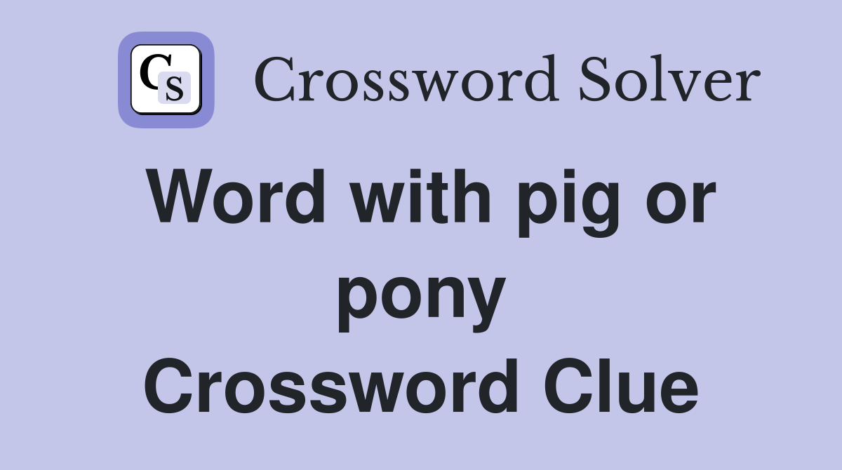 Word with pig or pony Crossword Clue